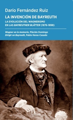 La invención de Bayreuth 'La evolución del wagnerismo en las Bayreuther Blätter'