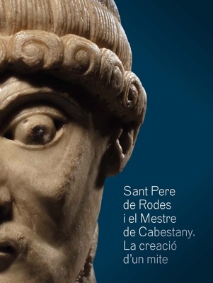 Sant Pere de Rodes i el Mestre de Cabestany 'La creació d'un mite'