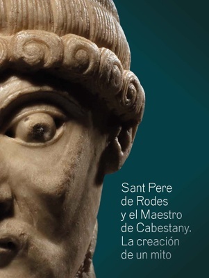 Sant Pere de Rodes y el Maestro de Cabestany. La creación de un mito