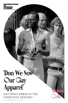 Don We Now Our Gay Apparel 'Gay Men's Dress in the Twentieth Century'