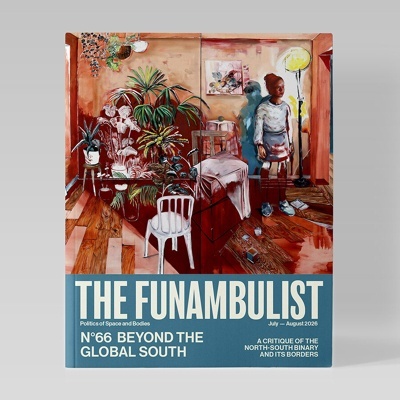 The Funambulist 066 / Jul-Aug 2026 'Beyond The Global South'