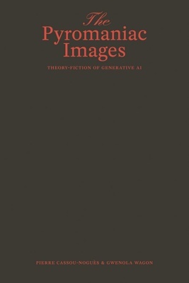 The Pyromaniac Images 'Theory-Fiction of Generative AI'