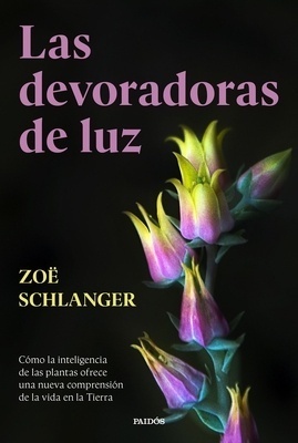 Las devoradoras de luz 'Cómo la inteligencia de las plantas ofrece una nueva comprensión de la vida en la Tierra'